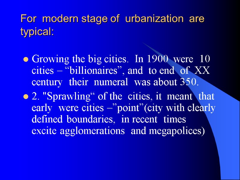For  modern stage of  urbanization  are typical:   Growing the